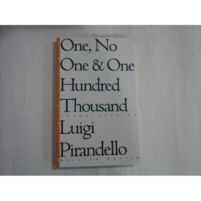 ONE, NO ONE & ONE HUNDRED THOUSAND - LUIGI PIRANDELLO ONE, NO ONE & ONE HUNDRED THOUSAND - LUIGI PIRANDELLO
